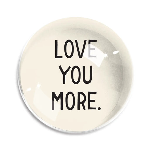 Love you More Paperweight