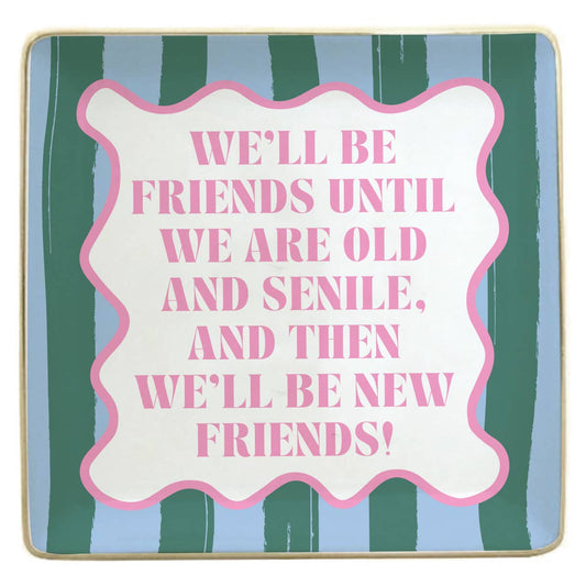We'll Be Friends Until We Are Old Tray