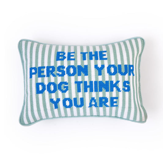 Be The Person Your Dog Thinks You Are Pillow